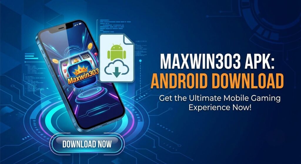 Maxwin303 APK Android download banner featuring a smartphone with slot games on screen, a green Android download icon, and a prominent Download Now button on a blue tech background